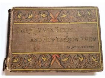 Antique Book 1897 - 'Our Common Birds & How To Know Them', J.B.Grant