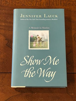 Show Me The Way A Memoir In Stories By Jennifer Lauck SIGNED & Inscribed First Edition