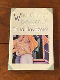 What Is It Then Between Us Stories By Ehud Havazelet SIGNED First Edition