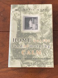 Home Was The Land Of Morning Calm By K. Connie Kang SIGNED First Edition
