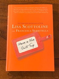 Have A Nice Guilt Trip By Lisa Scottoline And Francesca Serritella SIGNED & Inscribed By Both First Edition