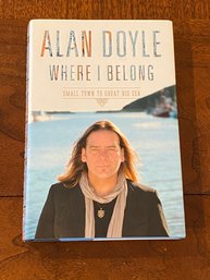 Where I Belong Small Town To Great Big Sea By Alan Doyle SIGNED & Inscribed First Edition