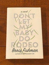 Don't Let My Baby Do Rodeo By Boris Fishman SIGNED & Inscribed First Edition