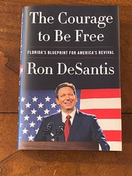 The Courage To Be Free Florida's Blueprint For America's Revival By Ron DeSantis SIGNED First Edition