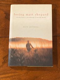 Losing Matt Shepard Life And Politics In The Aftermath Of Anti-Gay Murder By Beth Loffreda SIGNED 1st Edition
