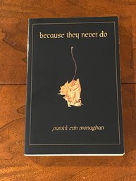 Because They Never Do By Patrick Erin Monaghan SIGNED First Edition