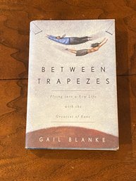Between Trapezes By Gail Blanke SIGNED & Inscribed First Edition