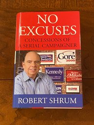 No Excuses Confessions Of A Serial Campaigner By Robert Shrum SIGNED & Inscribed First Edition