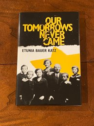 Our Tomorrows Never Came By Etunia Bauer Katz SIGNED & Inscribed First Edition