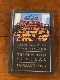 Accompany Them With Singing - The Christian Funeral By Thomas G. Long SIGNED & Inscribed First Edition
