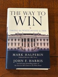 The Way To Win Taking The White House In 2008 By Mark Halperin SIGNED & Inscribed First Edition