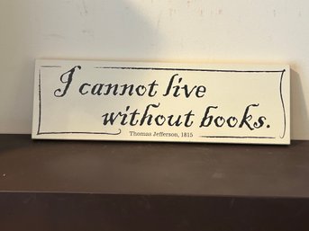 I Cannot Live Without Books Thomas Jefferson Stand Up Sign