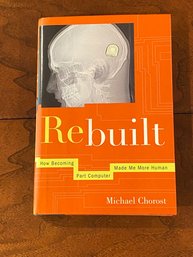 Rebuilt How Becoming Part Computer Made Me More Human By Michael Chorost SIGNED First Edition
