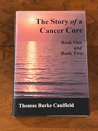 The Story Of A Cancer Cure Book One And Book Two By Thomas Burke Caulfield SIGNED