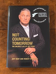 Not Counting Tomorrow The Unlikely Life Of Jeff Ruby By Jeff Ruby SIGNED & Inscribed First Edition