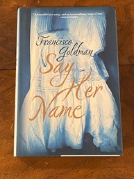 Say Her Name By Francisco Goldman SIGNED & Inscribed