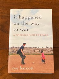 It Happened On The Way To War By Rye Barcott SIGNED First Edition