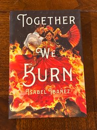 Together We Burn By Isabel Ibanez SIGNED First Edition