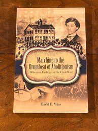 Marching To The Drumbeat Of Abolition Wheaton College In The Civil War By David E. Maas SIGNED