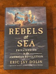 Rebels At Sea Privateering In The American Revolution By Eric Jay Dolin SIGNED