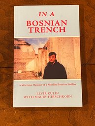 In A Bosnian Trench A Wartime Memoir Of A Muslim Bosnian Soldier By Elvir Kulin & Maury Hirschkorn SIGNED