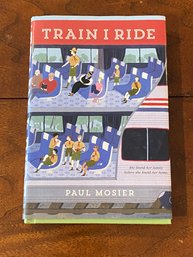 Train I Ride By Paul Mosier SIGNED Edition
