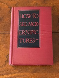 How To See Modern Pictures By Ralph M. Pearson First Edition