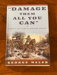 'damage Them All You Can' Robert E. Lee's Army Of Northern Virginia By George Walsh SIGNED & Inscribed