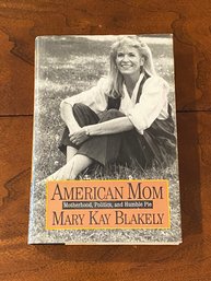 American Mom Motherhood, Politics And Humble Pie By Mary Kay Blakely SIGNED & Inscribed First Edition