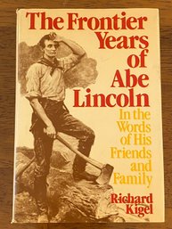 The Frontier Years Of Abe Lincoln By Richard Kigel SIGNED & Inscribed First Edition