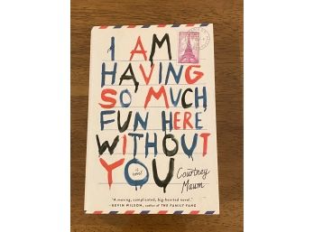 I Am Having  So Much Fun Here Without You By Courtney Maum Signed & Inscribed First Edition