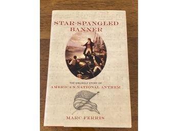 Star-spangled Banner The Unlikely Story Of America's National Anthem By Marc Ferris Signed First Edition