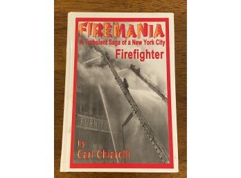 Firemania A Turbulent Saga Of A New York City Firefighter By Carl Chiarelli Signed & Inscribed