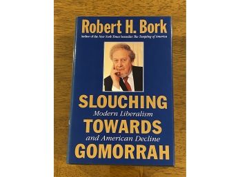 Slouching Towards Gomorrah By Robert H. Bork First Edition First Printing