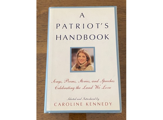 A Patriot's Handbook Selected And Introduced By Caroline Kennedy First Edition First Printing