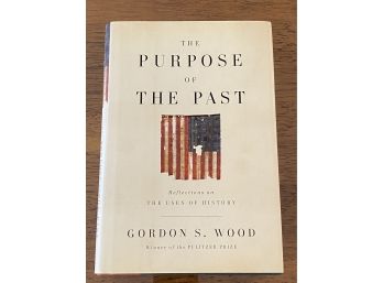 The Purpose Of The Past By Gordon S. Wood First Edition First Printing