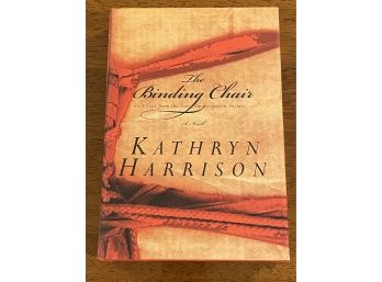 The Binding Chair By Kathryn Harrison Signed First Edition First Printing