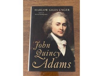 John Quincy Adams By Harlow Giles Unger First Edition First Printing