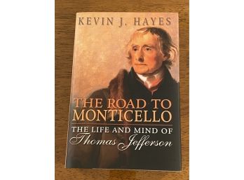 The Road To Monticello The Life And Mind Of Thomas Jefferson By Kevin J. Hayes First Edition First Printing