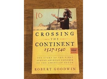 Crossing The Continent 1527-1540 By Robert Goodwin Uncorrected Proof First Edition