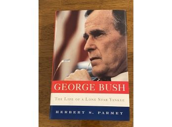 George Bush The Life Of A Lone Star Yankee By Herbert S. Parmet First Edition First Printing