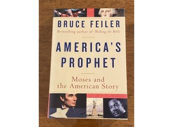 America's Prophet Moses And The American Story By Bruce Feiler First Edition First Printing