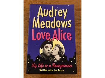 Love Alice My Life As A Honeymooner By Audrey Meadows Advance Reader's Edition First Edition