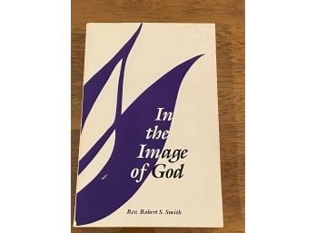 In The Image Of God By Rev. Robert S. Smith Signed & Inscribed First Edition