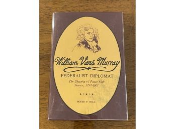 William Vans Murray Federalist Diplomat By Peter P. Hill First Edition First Printing