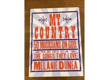 My Country 50 Musicians On God, America & The Songs They Love By Melanie Dunea Signed First Edition