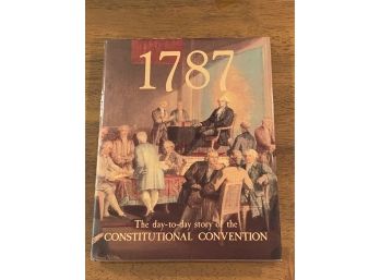 1787 The Day-to-day Story Of The Constitutional Convention