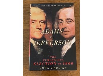 Adams Vs. Jefferson The Tumultuous Election Of 1800 By John Ferling First Edition First Printing