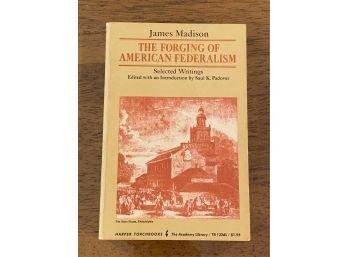 James Madison The Forging Of American Federalism Edited By Saul K. Padover