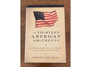 The Thirteen American Arguments By Howard Fineman First Edition First Printing